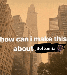 a picture of a city with the words how can i make this about soltonia on it