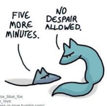 a cartoon of a fox that says five more minutes no despair allowed