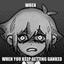 a black and white drawing of a boy with a sad look on his face and the words `` when you keep getting ganked '' .