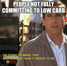 a man is standing in front of a truck with a caption that says people not fully committing to low carb