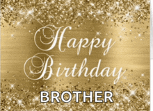 a gold background with the words " happy birthday brother "