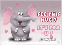 a cartoon elephant says " see this hug ? it 's for u ! "