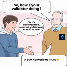 a cartoon of a man talking to another man with a speech bubble that says so how 's your validator doing