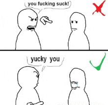 a cartoon of two people talking to each other with one saying you fucking suck