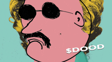 a cartoon drawing of a man with a mustache and sunglasses with the words $ dood below him