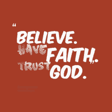 believe have faith trust god is written on a red background