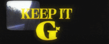 a black background with the words keep it g in yellow letters