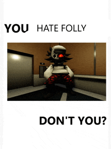 a poster that says you hate folly and don t you