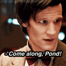 a man in a suit and tie says come along pond