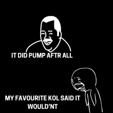 a black and white drawing of a man with the words " it did pump after all "