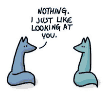 a cartoon of two foxes talking to each other with the words nothing i just like looking at you .