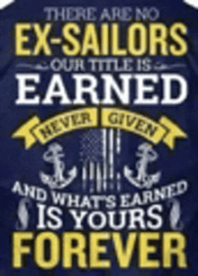 a shirt that says `` there are no ex-sailors our title is earned and what 's earned is yours forever ''