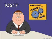 a cartoon of peter griffin sitting at a desk in front of a poster that says ios17 grinds my gears