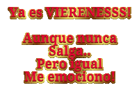 red and gold text that says ya es viereness aunque nunca salga pero igual me emociono