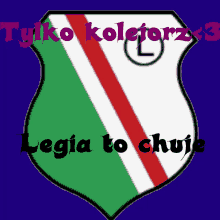 a green white and red shield with the words legia to chuje on the bottom