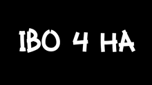 the words ibo 4 ha are written in white on a black background .