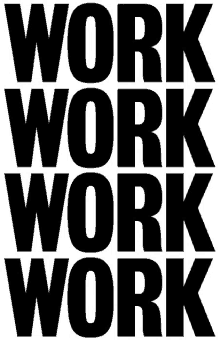 a poster that says work work work work