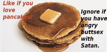 a stack of pancakes with a piece of butter on top and the words " like if you love pancakes "