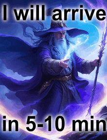 a poster of a wizard with the words " i will arrive in 5-10 min " below him