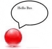 a red ball with a speech bubble that says hello bro .