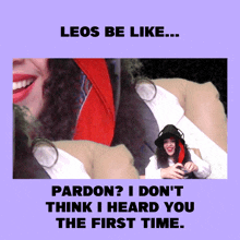 a poster that says leos be like and pardon i don t think i heard you the first time