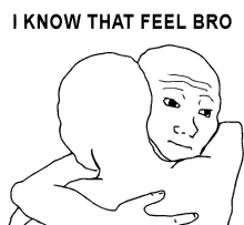 a black and white drawing of a man hugging another man with the words i know that feel bro