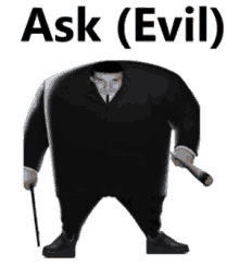 a man in a suit and tie is holding a cane and the words ask ( evil ) above him