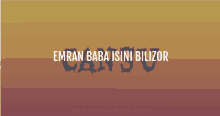 a poster that says emran baba isini bilizor cansu