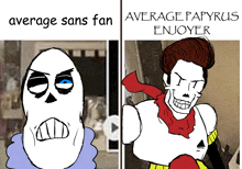 a drawing of a skeleton with the words average sans fan and average papyrus enjoyer above it