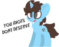 a cartoon pony says you idiots don t deserve