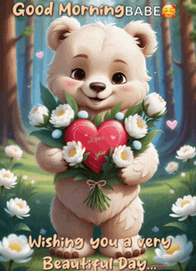 a teddy bear holding a bouquet of flowers and a heart says good morning babe wishing you a very beautiful day