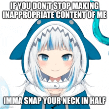 a shark girl with a caption that says if you don 't stop making inappropriate content of me