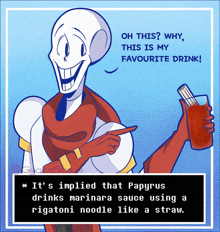 papyrus is holding a drink and pointing at it