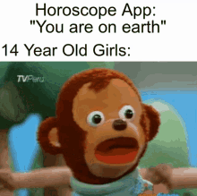 a stuffed monkey says horoscope app " you are on earth " 14 year old girls ..