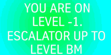 a green and blue background with the words you are on level -1 escalator up to level bm