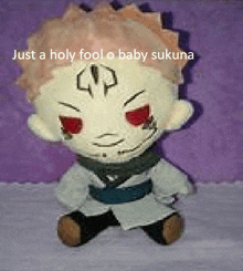 a stuffed animal with the words just a holy fool o baby sukuna above it