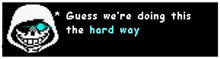 a pixel art of a skeleton with the words `` guess we 're doing this the hard way '' written on it .