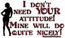 a poster that says i do n't need your attitude