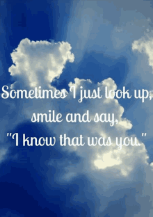 a blue sky with white clouds and a quote that says " sometimes i just look up smile and say "