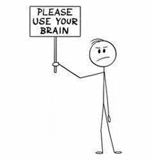 a cartoon stick figure is holding a sign that says `` please use your brain '' .