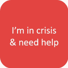 a red square with the words " i 'm in crisis & need help " on it