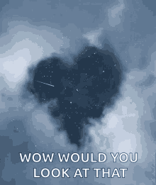 a heart shaped cloud with the words wow would you look at that below it