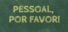 a green chalkboard with the words pessoal por favor written in yellow chalk