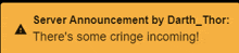 a yellow warning sign that says server announcement by darth thor there 's some cringe incoming