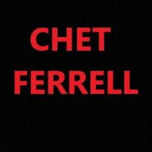 the name chet ferrell is in red on a black background .