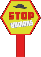 a yellow and red sign that says " stop humans " on it