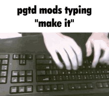 a person typing on a keyboard with the words ' pgtd mods typing " make it " on the bottom