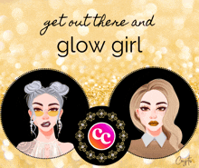 a poster with two women and the words " get out there and glow girl "