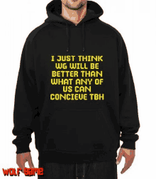 a man wearing a black hoodie that says i just think wg will be better