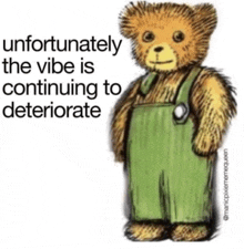 a teddy bear wearing green overalls and a stethoscope has a caption that says unfortunately